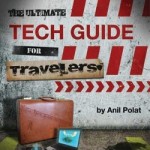 The Ultimate Tech Guide for Travelers by Anil Polat